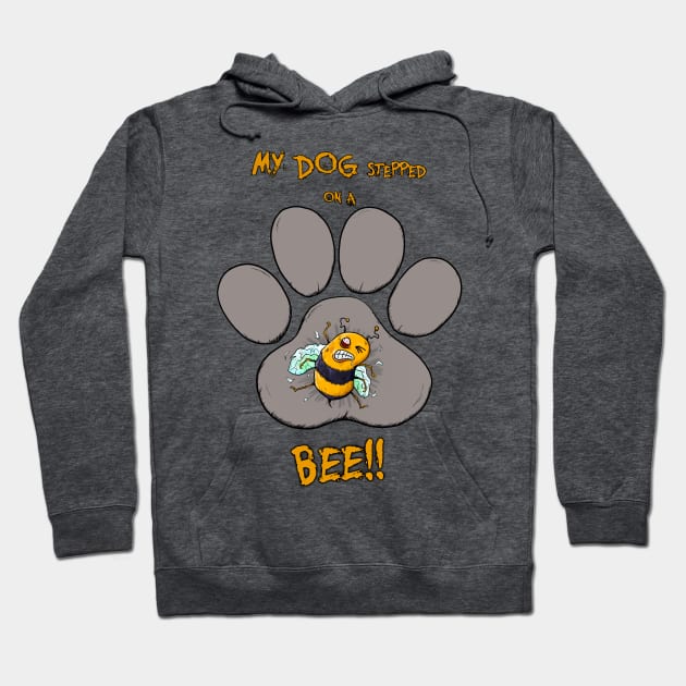 My Dog Stepped on a Bee! Hoodie by LozArtProd